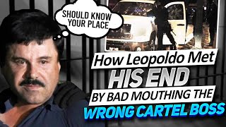 Leopoldo Ochoa Juárez : How Leopoldo Met His End by Bad Mouthing The Wrong Cartel Boss
