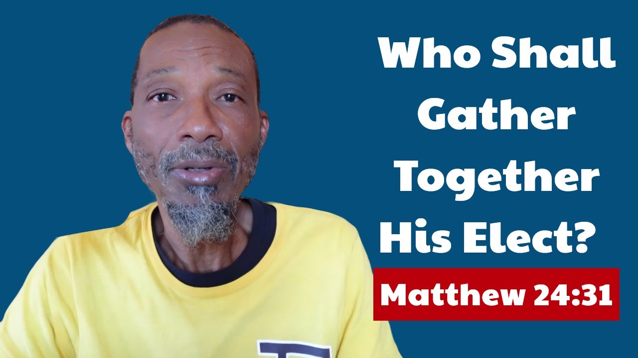 Who Shall Gather Together His Elect? Surprise!!! Matthew 24:31 - YouTube