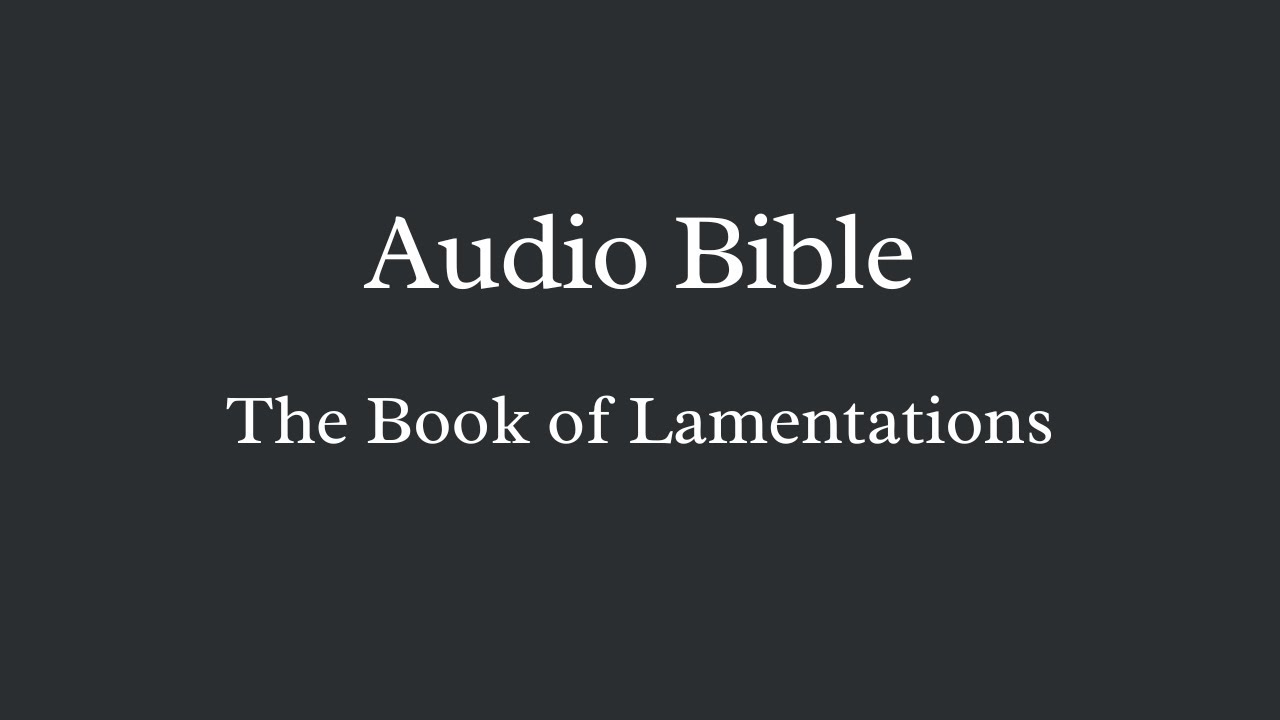 Audio Bible - The Book of Lamentations - YouTube