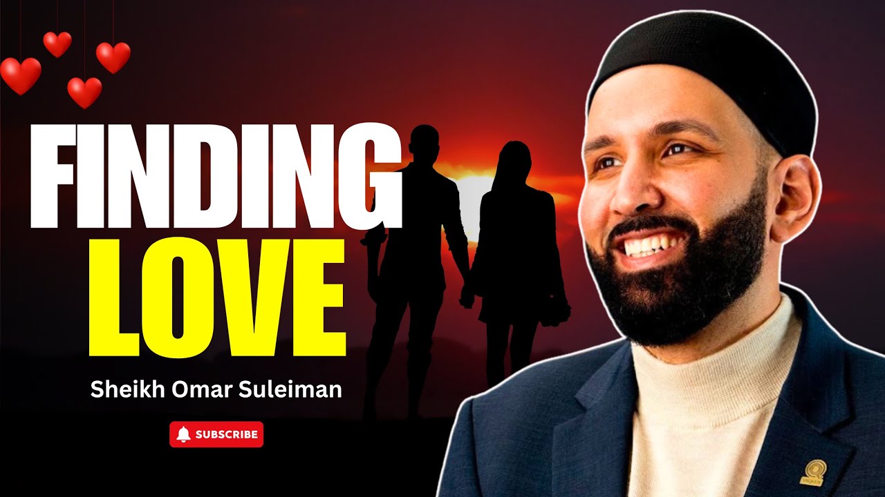 Trusting Allah’s Plan for Love & Marriage | Sheikh Omar Suleiman