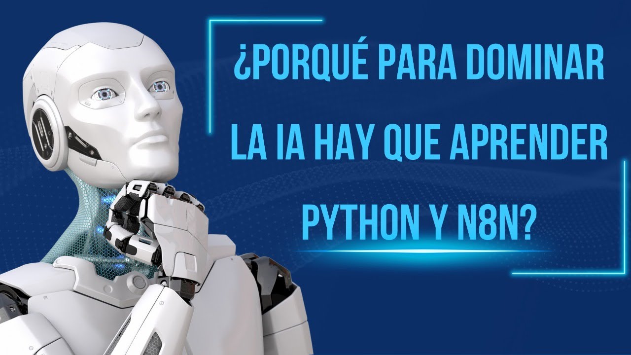 ¿Porqué para dominar la IA hay que aprender Python y n8n?