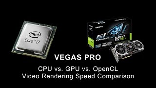 VEGAS Pro | CPU vs. GPU vs. OpenCL Rendering Speed Comparison