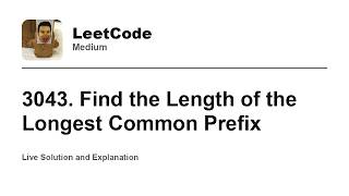 3043. Find the Length of the Longest Common Prefix (Leetcode Medium)