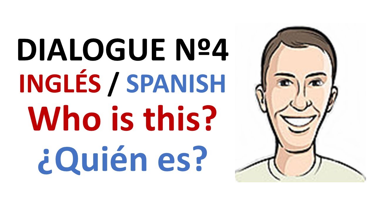 Dialogue 4 - Inglés Spanish - Who is that? - Quién es él ella? - YouTube