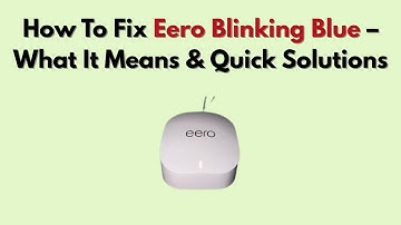 How To Fix Eero Blinking Blue – What It Means & Quick Solutions