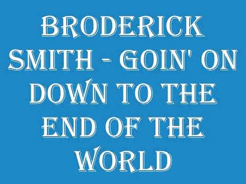 Broderick Smith — Broderick Smith - Goin' On Down To The End Of The World.