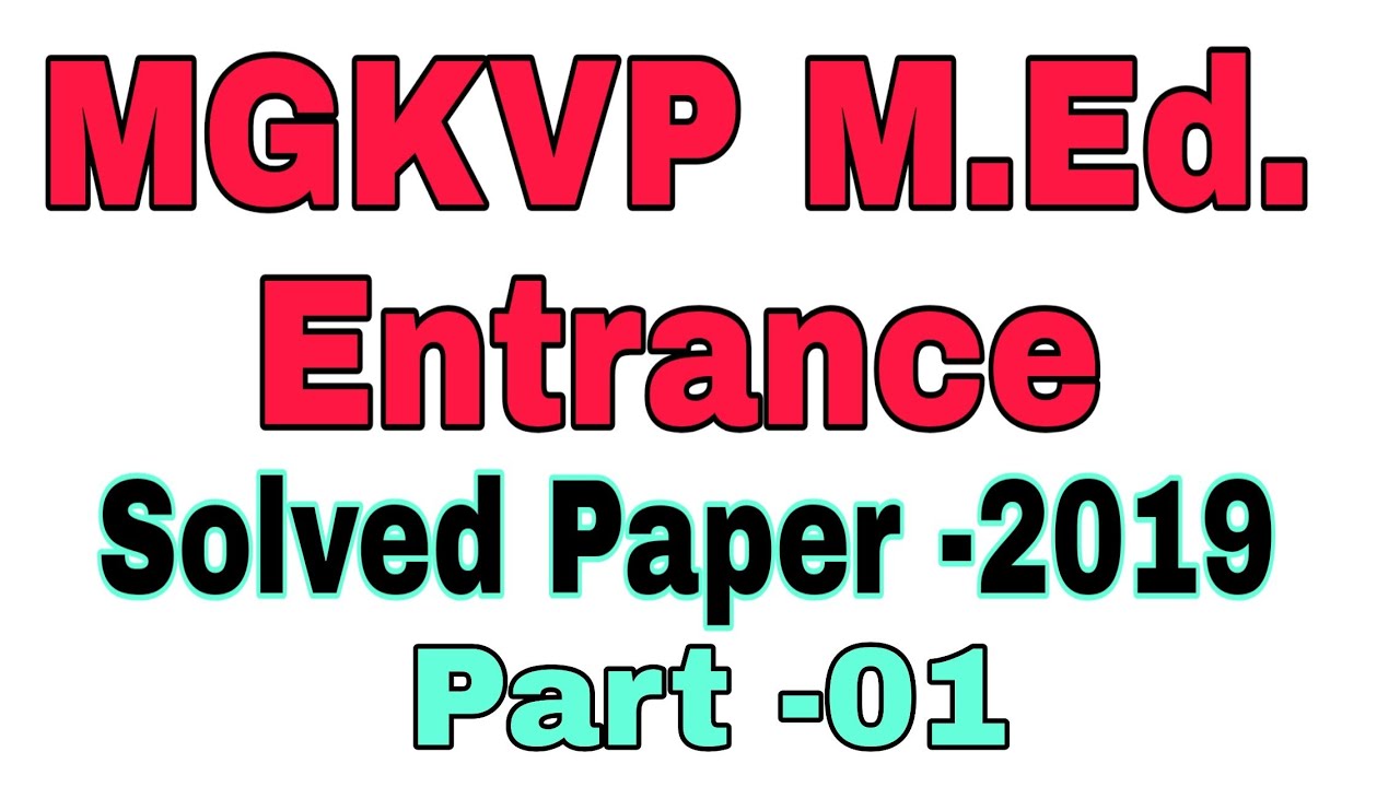MGKVP M.Ed. Entrance -2019//Solved Paper//Part -01