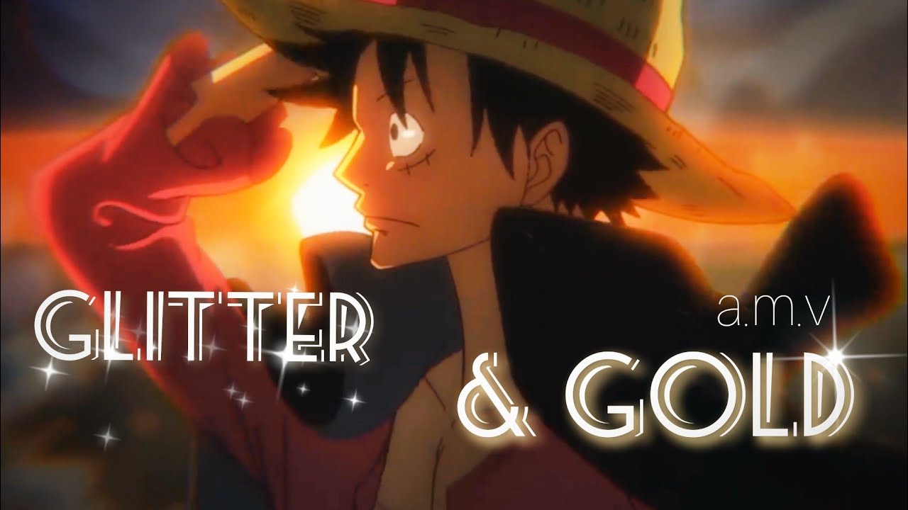 ONE PIECE「AMV」Glitter and Gold YouTube