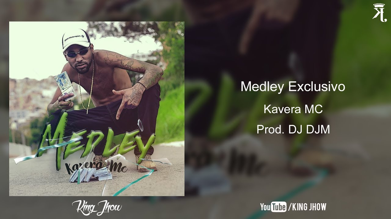 Kavera R Kavera MC - Medley Exclusivo (DJ DJM) (King Jhow) - YouTube