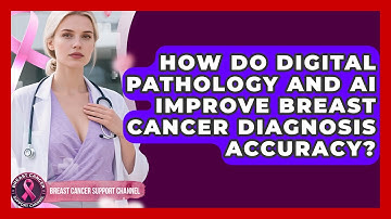 How Do Digital Pathology And AI Improve Breast Cancer Diagnosis Accuracy?