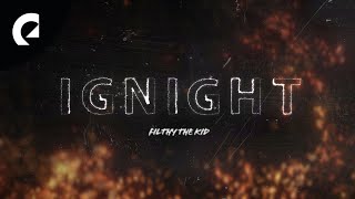 Filthy The Kid - Ignight