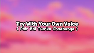 TRY WITH YOUR OWN VOICE 🎤💙 | PHIR BHI TUMKO CHAHUNGA | SONG LYRICS | 