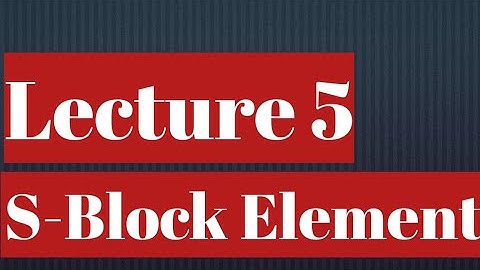 S-BLOCK Element lll Lecture 5 lll Flame test, chemical properties lll