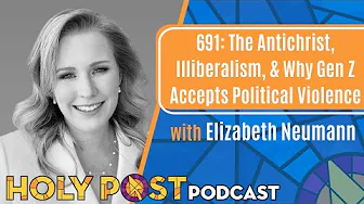 691: The Antichrist, Illiberalism, & Why Gen Z Accepts Political Violence with Elizabeth Neumann