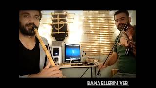 Bana Ellerini Ver Ney Ve Keman