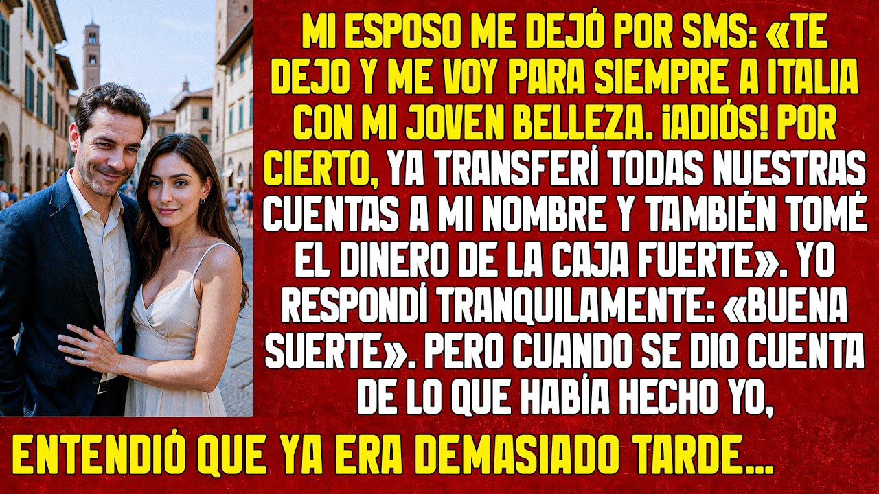 «Te dejo y me voy para siempre a Italia con mi belleza. ¡Adiós! Por cierto, ya transferí todas
