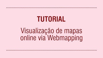 TUTORIAL - Visualização de mapas online via Webmapping