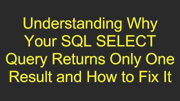 Understanding Why Your SQL SELECT Query Returns Only One Result and How to Fix It