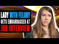 Lady With Felony Gets Embarrassed At Job Interview, Then This Happens.