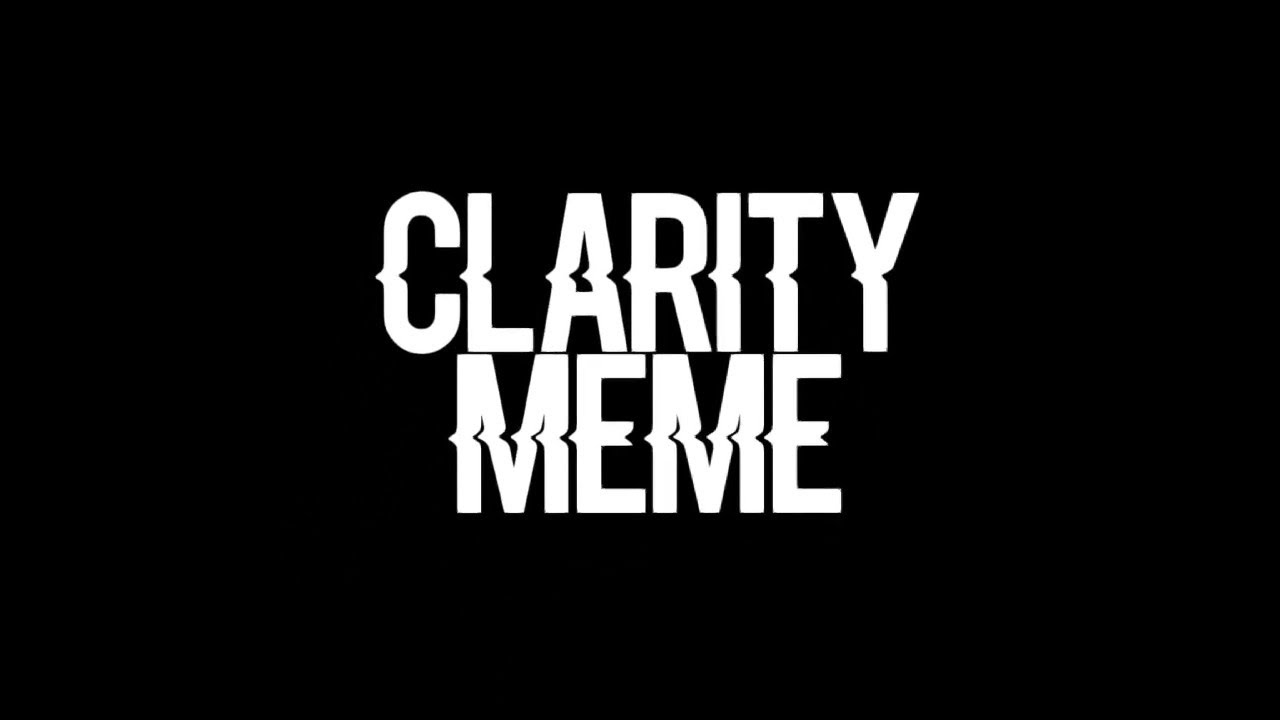 CLARITY MEME ❤ - YouTube.