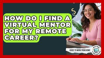 How Do I Find A Virtual Mentor For My Remote Career? - Guide To Work From Home