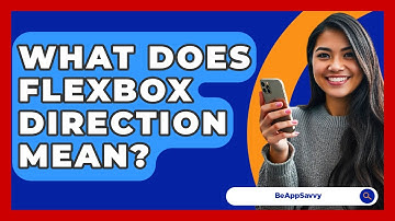 What Does Flexbox Direction Mean? - Be App Savvy