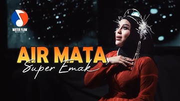 AIR MATA - SUPER EMAK (Official Music Video)