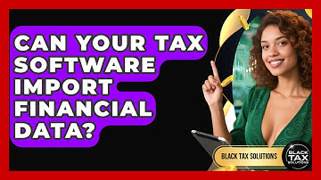 Can Your Tax Software Import Financial Data? - Black Tax Solutions