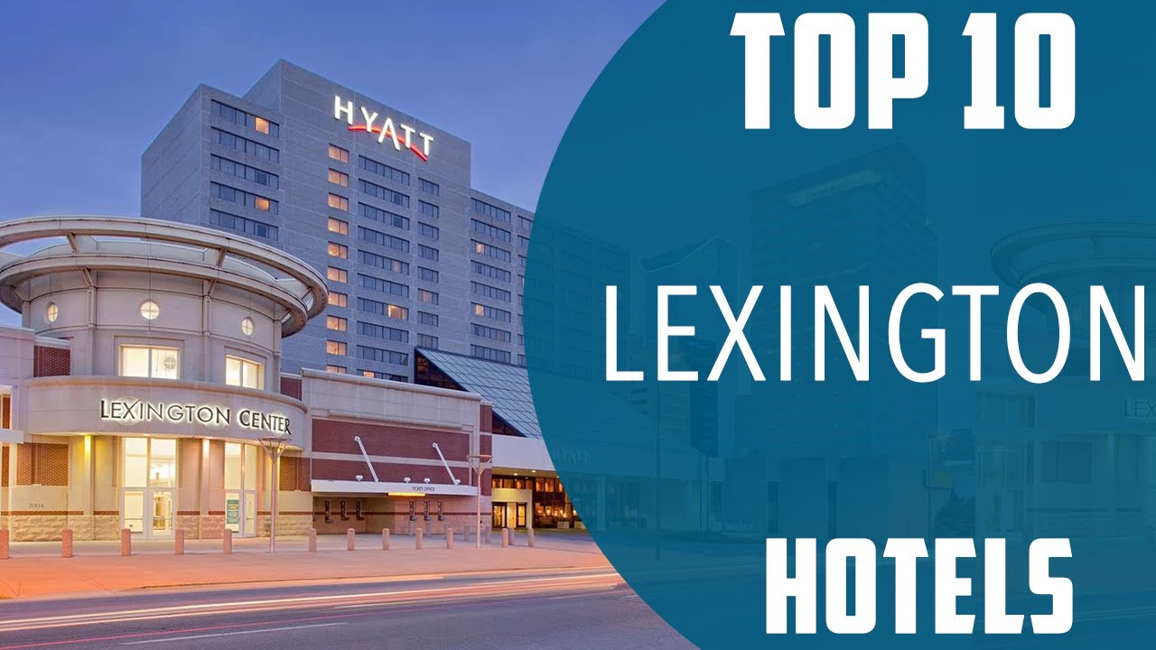 Top 10 Best Hotels to Visit in Lexington, Kentucky USA English