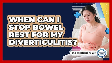 When Can I Stop Bowel Rest For My Diverticulitis? - Diverticulitis Support Network