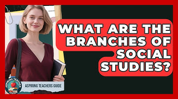 What Are The Branches Of Social Studies? - Aspiring Teacher Guide