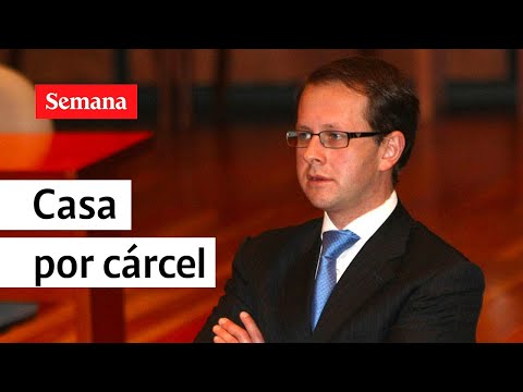 Casa por cárcel para el exministro Andrés Felipe Arias | Semana Noticias