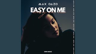 Easy On Me - Max Oazo