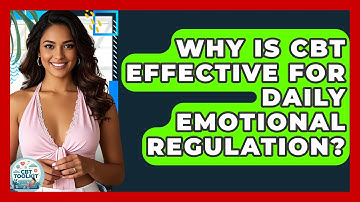 Why Is CBT Effective For Daily Emotional Regulation? - CBT Toolkit