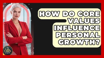 How Do Core Values Influence Personal Growth? | The Life Coach Expert News