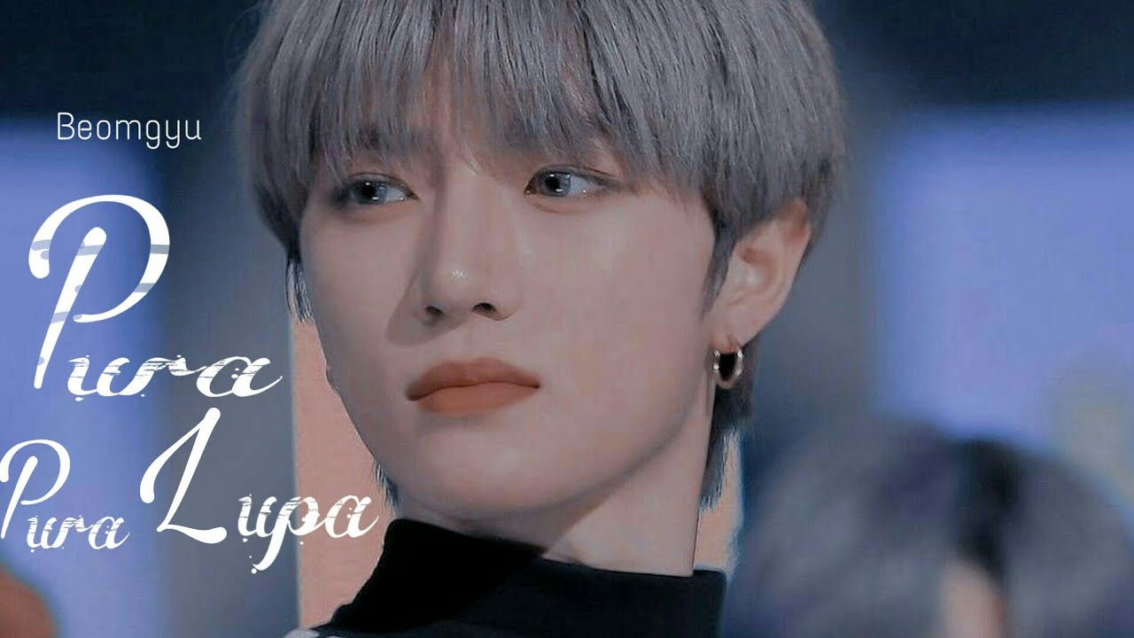 [FMV] Pura Pura Lupa - choi beomgyu txt