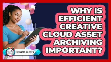 Why Is Efficient Creative Cloud Asset Archiving Important? - Design Tool Unlocked