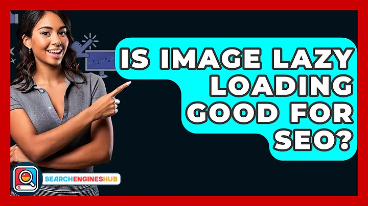 Is Image Lazy Loading Good For SEO? - SearchEnginesHub.com