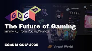 The Future of Gaming with Jimmy Xu & Pocketworlds | EGaDS! GDC^2 2025