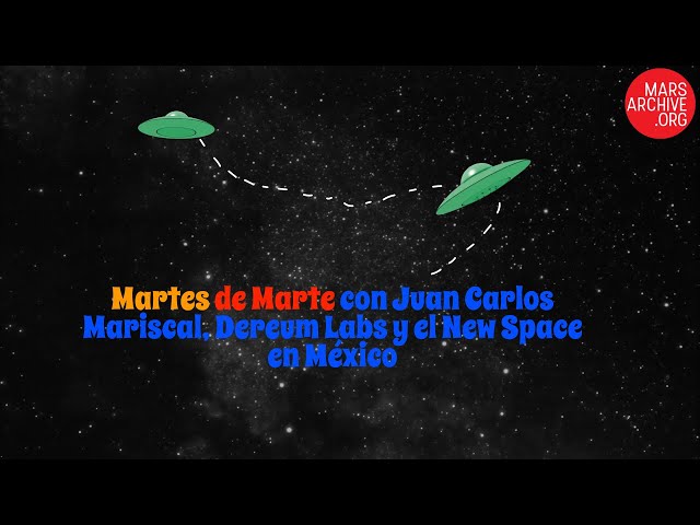 🛸 MartesdeMarte 🛸  con Juan Carlos Mariscal,  Dereum Labs y el New Space en México