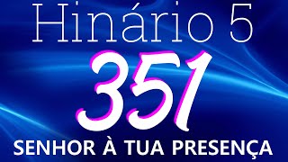 HINO 351 CCB - Senhor a Tua Presença - HINÁRIO 5 COM LETRAS