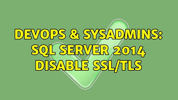 DevOps & SysAdmins: SQL Server 2014 Disable SSL/TLS
