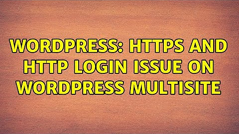 Wordpress: Https and Http Login Issue on Wordpress Multisite