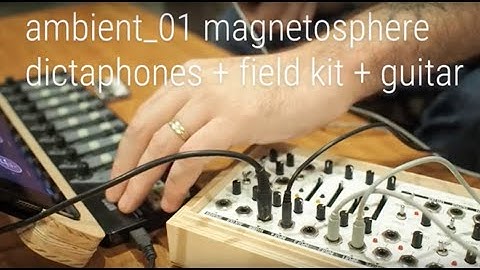ambient_01 magnetosphere : dictaphone + field kit + guitar
