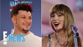 Patrick Mahomes GUSHES Over Taylor Swift’s “DowntoEarth” Personality | E! News