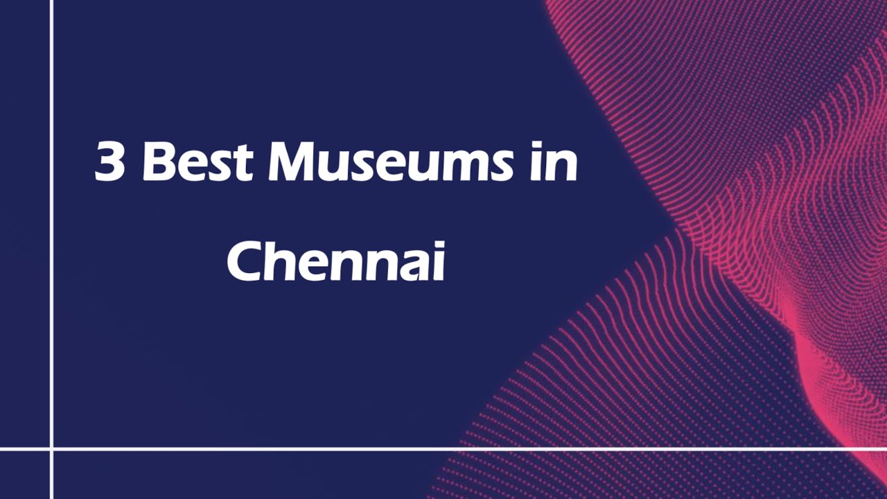 3 Best Museums in Chennai, Tamil Nadu 2025 | Museums