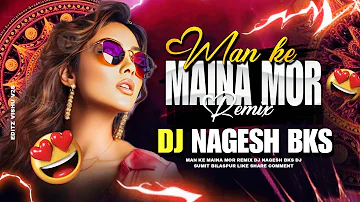 Man Ke Maina Mor Cg Song Dj !! Cg Song !! Dj Nagesh Bks !! New Cg Song !! New Dj Remix Song 2024