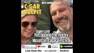 Recapping the Rocky Mountain Cigar Festival with Shawn