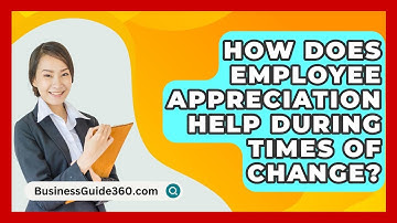 How Does Employee Appreciation Help During Times Of Change? - BusinessGuide360.com