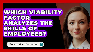 Which Viability Factor Analyzes The Skills Of Employees? - SecurityFirstCorp.com